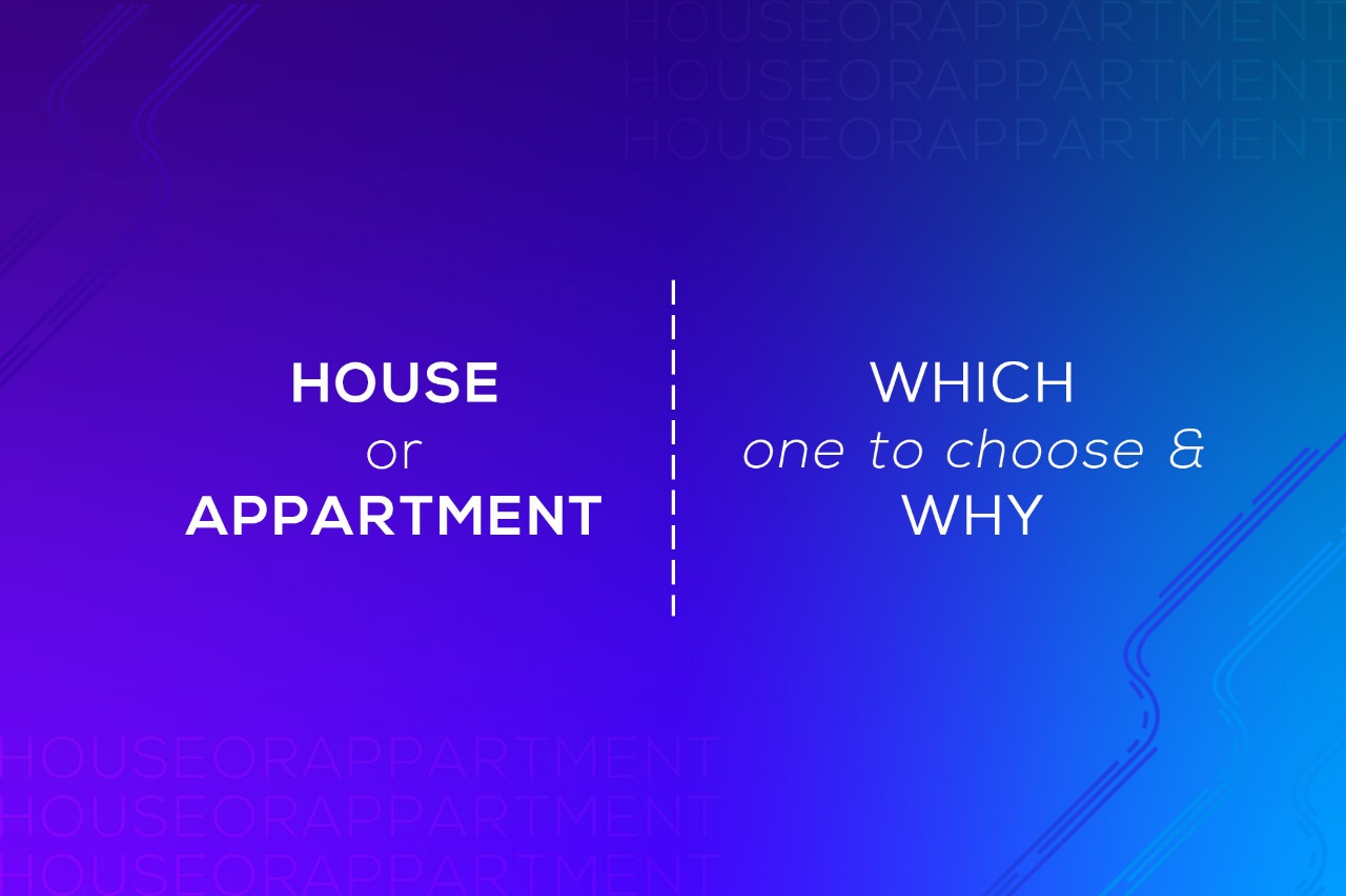 House or Apartment – Which one to choose and why? - S & S Consultancy